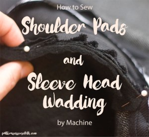 How to Sew Shoulder Pads and Sleeve Head Wadding by Machine
