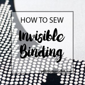 How to Sew Invisible Binding : A sewing tutorial by Pattern Scissors Cloth