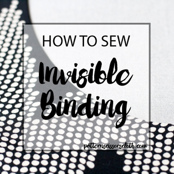 How to Sew Invisible Binding : A sewing tutorial by Pattern Scissors Cloth