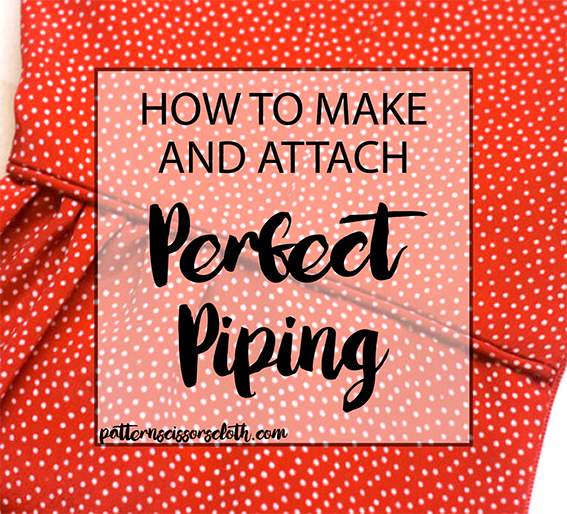 How to make and attach perfect piping, a tutorial by Pattern Scissors Cloth